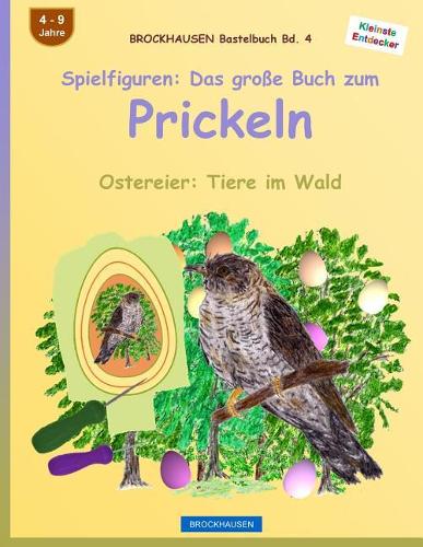 BROCKHAUSEN Bastelbuch Bd. 4: Spielfiguren - Das grosse Buch zum Prickeln: Ostereier: Tiere im Wald(4 Ostereier: Tiere Im Wald)