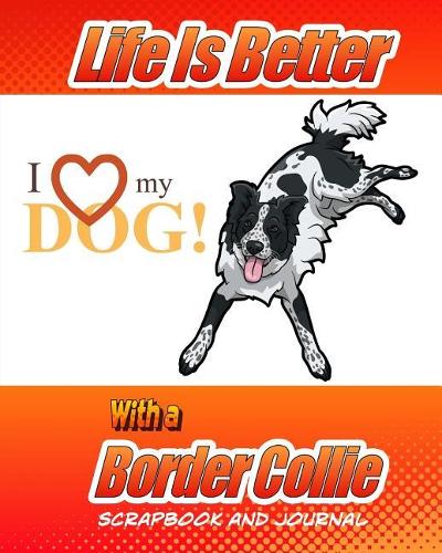Life Is Better With A Border Collie Scrapbook and Journal
