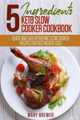 5 Ingredients Keto Slow Cooker Cookbook