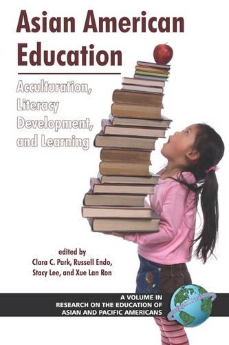 Asian American Education: Acculturation, Literacy Development, and Learning(Research on the Education of Asian Pacific Americans)