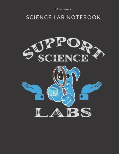 Support Science Labs - Science Lab Notebook: Science Fair Research Journal - Experiment Documentation and Lab Tracker - Perfect Gift for Science Students And Teachers