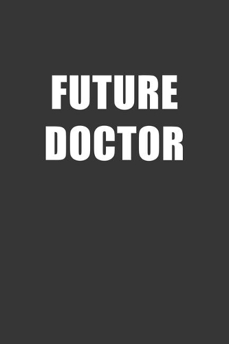 Future Doctor Notebook: Lined Journal, 120 Pages, 6 x 9, Affordable Gift For Student, Future Dream Job Journal Matte Finish