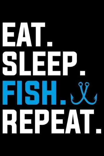 Eat Sleep Fish Repeat