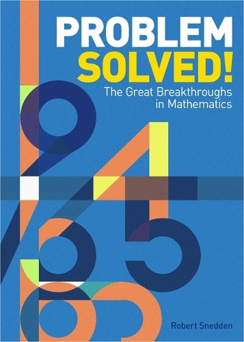 Problem Solved!: The Great Breakthroughs in Mathematics