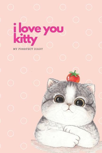 I Love You Kitty: My Purrfect Diary