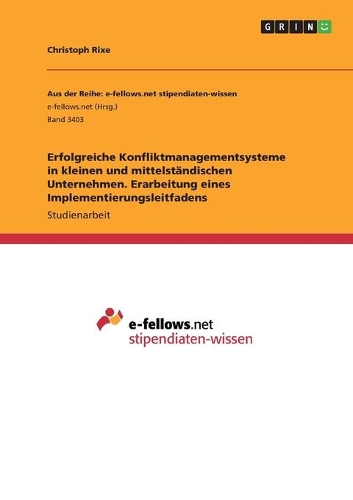 Erfolgreiche Konfliktmanagementsysteme in kleinen und mittelständischen Unternehmen. Erarbeitung eines Implementierungsleitfadens