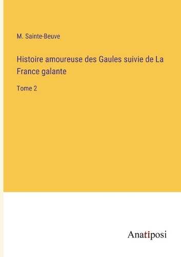 Histoire amoureuse des Gaules suivie de La France galante: Tome 2