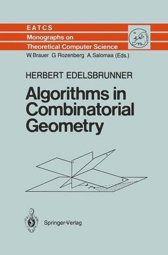 Algorithms in Combinatorial Geometry: (10 Monographs in Theoretical Computer Science. An EATCS Series)