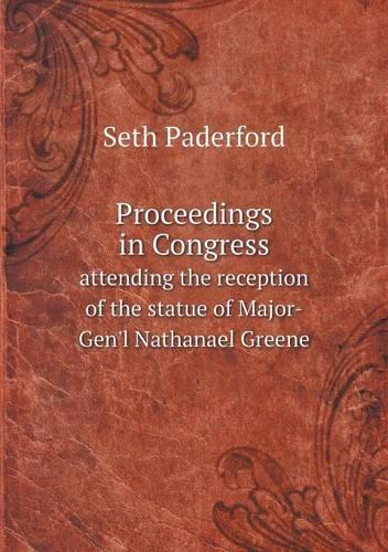 Proceedings in Congress attending the reception of the statue of Major-Gen'l Nathanael Greene: (English)