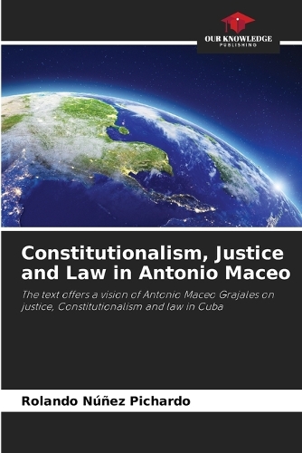 Constitutionalism, Justice and Law in Antonio Maceo
