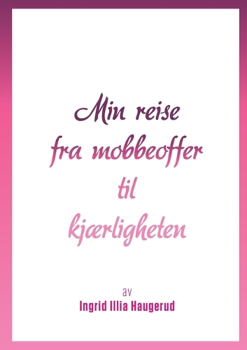Min reise fra mobbeoffer til kjærligheten
