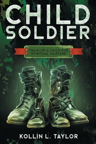 Child Soldier: Train Up a Child for Spiritual Warfare