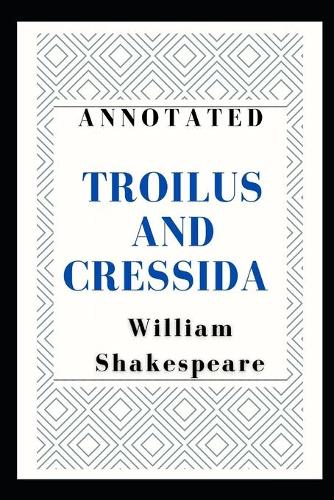 Troilus and Cressida Annotated