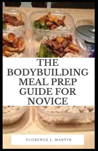 The Body Building Meal Prep Guide For Novice