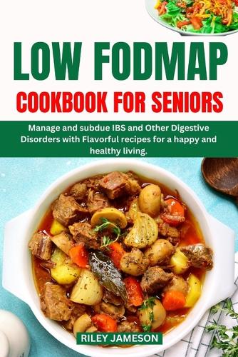 Low Fodmap Diet Cookbook for Seniors 2024-2025