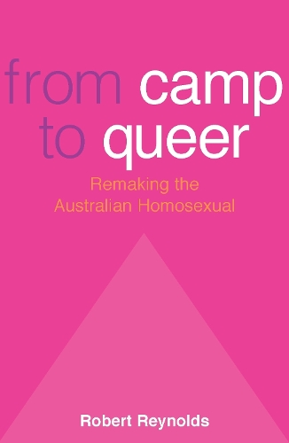From Camp To Queer: Remaking the Australian Homosexual