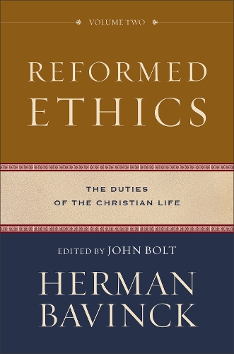 Reformed Ethics – The Duties of the Christian Life: The Duties of the Christian Life