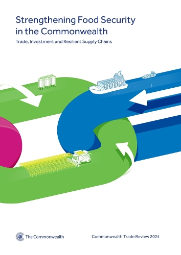 Commonwealth Trade Review 2024. Strengthening Food Security in the Commonwealth: Trade Investment and Resilient Supply Chains