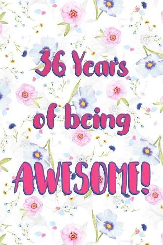 36 Years Of Being Awesome: Lined Journal / Notebook - Cute and Funny 36 yr Old Gift, Fun And Practical Alternative to a Card - 36th Birthday Gifts For Women