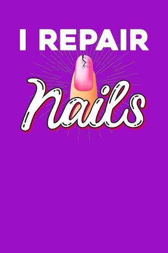 I repair nails: Notebook, 6x9 inches, 120 blank pages in white for Nail Technicians