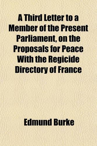 A Third Letter to a Member of the Present Parliament on the Proposals for Peace with the Regicide Directory of France