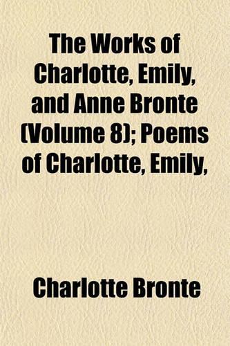 The Works of Charlotte, Emily, and Anne Bronte Volume 8: (English)
