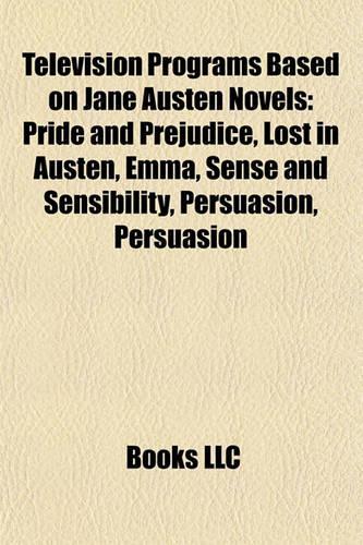 Television Programs Based on Jane Austen Novels (Book Guide): Pride and Prejudice, Persuasion, Lost in Austen, Emma, Clueless(English)