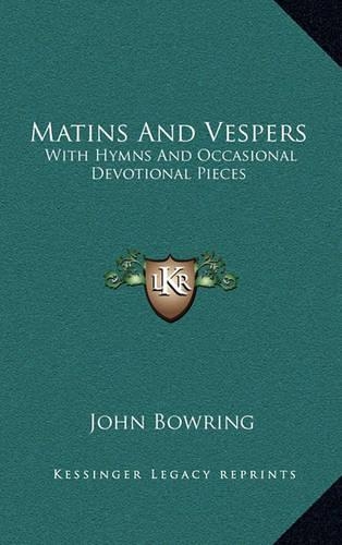 Matins and Vespers: With Hymns and Occasional Devotional Pieces(English)