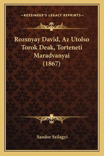 Rozsnyay David, Az Utolso Torok Deak, Torteneti Maradvanyai (1867)