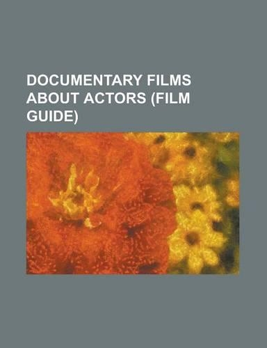 Documentary Films about Actors (Film Guide)