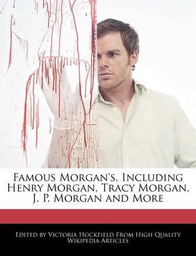 Famous Morgan's, Including Henry Morgan, Tracy Morgan, J. P. Morgan and More: (English)