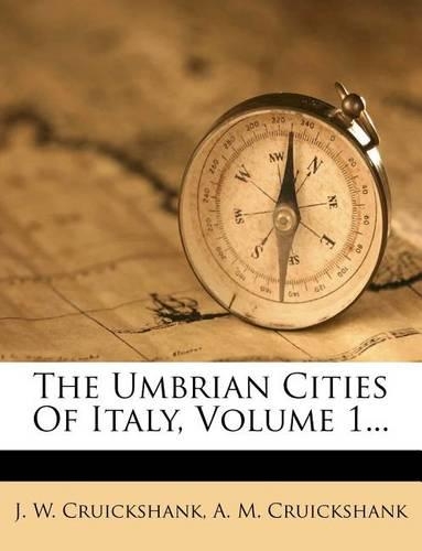 The Umbrian Cities of Italy, Volume 1...