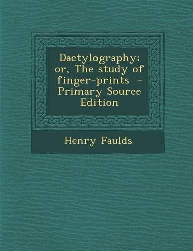 Dactylography; Or, the Study of Finger-Prints