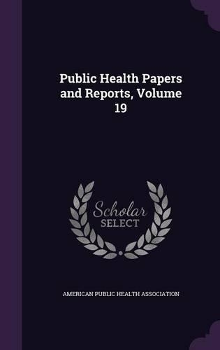 Public Health Papers and Reports, Volume 19