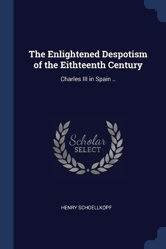 The Enlightened Despotism of the Eithteenth Century: Charles III in Spain ..