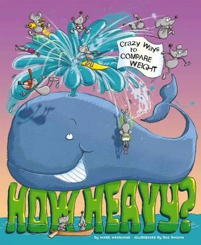 How Heavy?: Wacky Ways to Compare Weight(Wacky Comparisons)