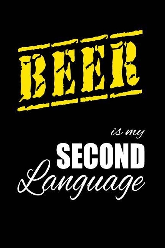 Beer Is My 2nd Language: Writing Journal Lined, Diary, Notebook for Men & Women