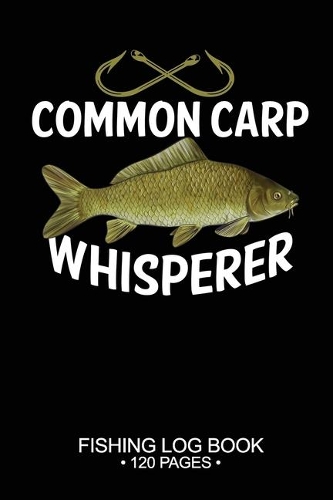 Common Carp Whisperer Fishing Log Book 120 Pages