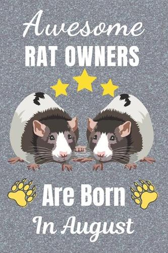 Awesome Rat Owners Are Born In August: Rat gifts. This Rat Notebook / Rat Journal has a fun cover. It is 6x9in size with 110+ lined ruled pages, great for Birthdays and Christmas. Rat lov