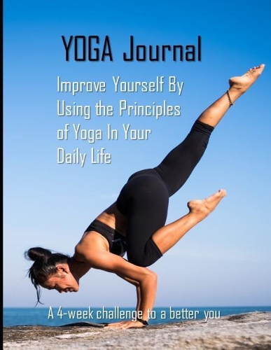 Yoga Journal: Improve Yourself by Using the Principles of Yoga in Your Daily Life