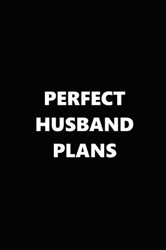 2019 Daily Planner Funny Theme Perfect Husband Plans Black White 384 Pages: 2019 Planners Calendars Organizers Datebooks Appointment Books Agendas
