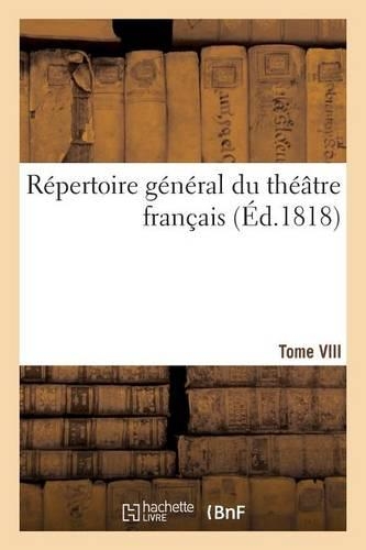 Répertoire Général Du Théâtre Français. Théâtre Du Second Ordre. Comédies En Prose. Tome VIII: (Litterature)