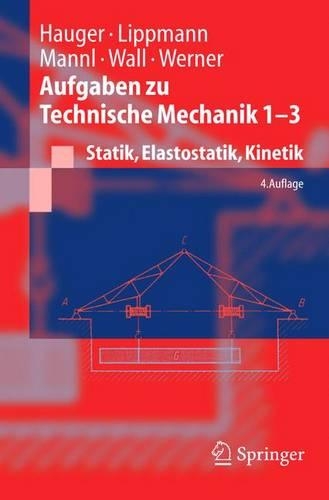 Aufgaben Zu Technische Mechanik 1-3: Statik, Elastostatik, Kinetik(Springer-Lehrbuch)