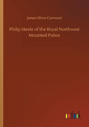 Philip Steele of the Royal Northwest Mounted Police