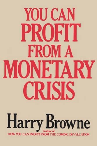You Can Profit from a Monetary Crisis: (English)