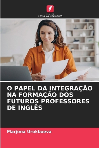 O Papel Da Integração Na Formação DOS Futuros Professores de Inglês