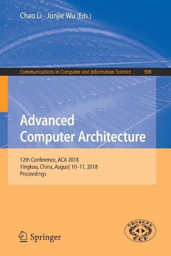 Advanced Computer Architecture: 12th Conference, ACA 2018, Yingkou, China, August 10-11, 2018, Proceedings(908 Communications in Computer and Information Science)