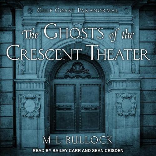 The Ghosts of the Crescent Theater: (2 Gulf Coast Paranormal)