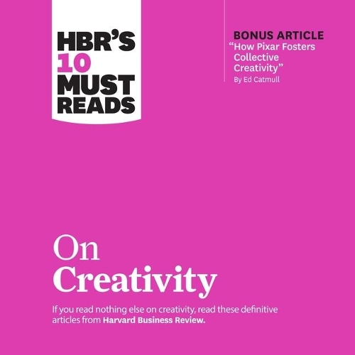 Hbr's 10 Must Reads on Creativity: (HBR's 10 Must Reads)