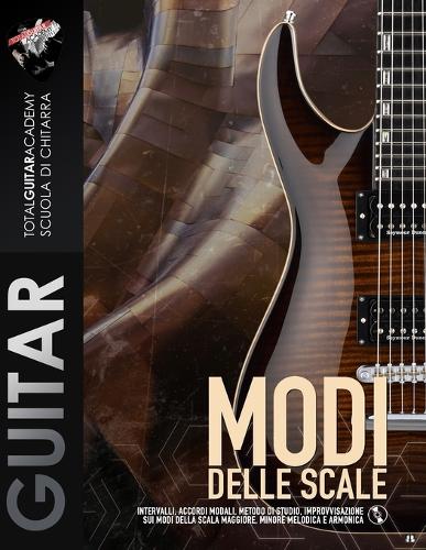 Modi delle Scale: Intervalli, accordi modali, metodo di studio, improvvisazione sui Modi della scala Maggiore, minore Melodica e Armonica(3 Tga Teoria Avanzata Per Chitarra)